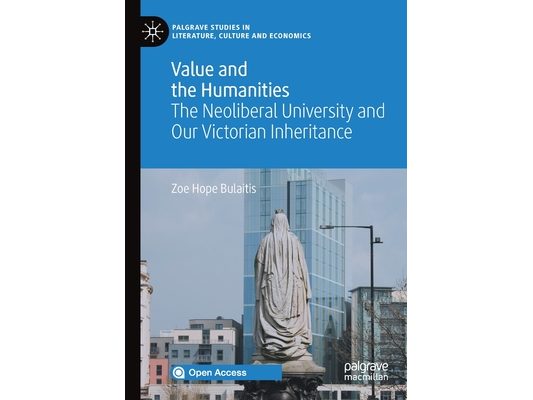 Value and the Humanities: The Neoliberal University and Our Victorian Inheritance