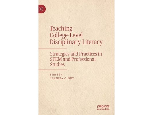 Teaching College-Level Disciplinary Literacy: Strategies and Practices in Stem and Professional Studies