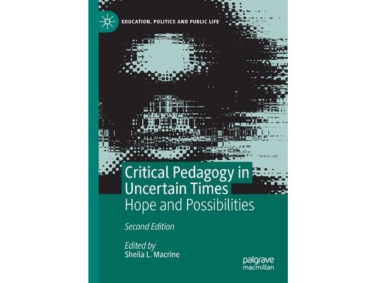 Critical Pedagogy in Uncertain Times: Hope and Possibilities