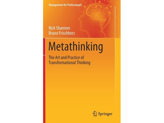 Metathinking: The Art and Practice of Transformational Thinking