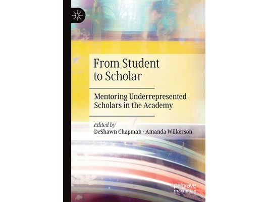 From Student to Scholar: Mentoring Underrepresented Scholars in the Academy
