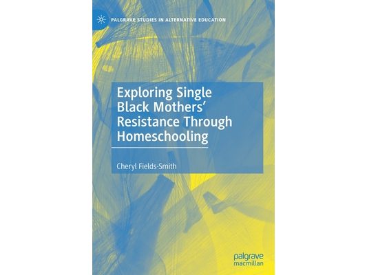 Exploring Single Black Mothers' Resistance Through Homeschooling