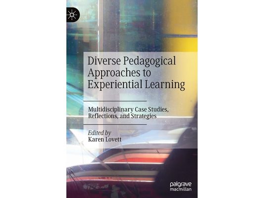 Diverse Pedagogical Approaches to Experiential Learning: Multidisciplinary Case Studies, Reflections, and Strategies