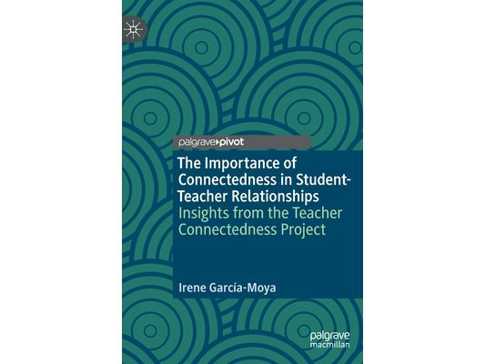 The Importance of Connectedness in Student-Teacher Relationships: Insights from the Teacher Connectedness Project