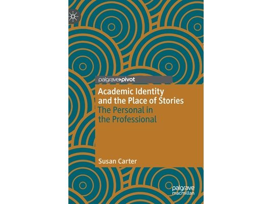 Academic Identity and the Place of Stories: The Personal in the Professional
