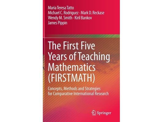 The First Five Years of Teaching Mathematics (Firstmath): Concepts, Methods and Strategies for Comparative International Research