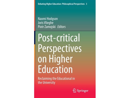 Post-Critical Perspectives on Higher Education: Reclaiming the Educational in the University