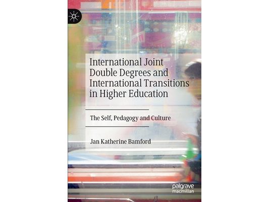 International Joint Double Degrees and International Transitions in Higher Education: The Self, Pedagogy and Culture