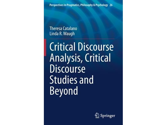 Critical Discourse Analysis, Critical Discourse Studies and Beyond
