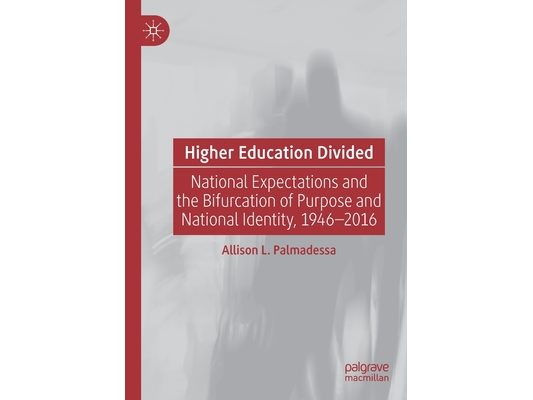 Higher Education Divided: National Expectations and the Bifurcation of Purpose and National Identity, 1946-2016