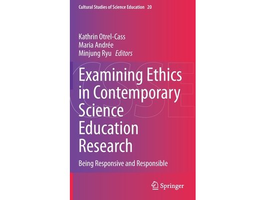 Examining Ethics in Contemporary Science Education Research: Being Responsive and Responsible
