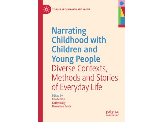 Narrating Childhood with Children and Young People: Diverse Contexts, Methods and Stories of Everyday Life
