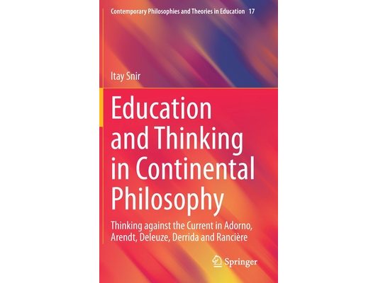 Education and Thinking in Continental Philosophy: Thinking Against the Current in Adorno, Arendt, Deleuze, Derrida and Rancière