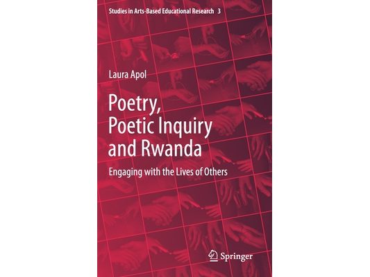 Poetry, Poetic Inquiry and Rwanda: Engaging with the Lives of Others