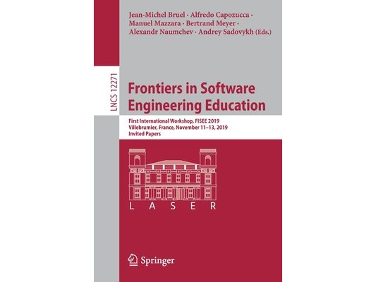 Frontiers in Software Engineering Education: First International Workshop, Fisee 2019, Villebrumier, France, November 11-13, 2019, Invited Papers