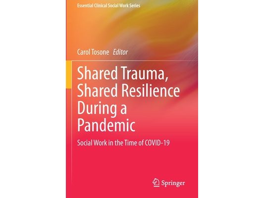 Shared Trauma, Shared Resilience During a Pandemic: Social Work in the Time of Covid-19