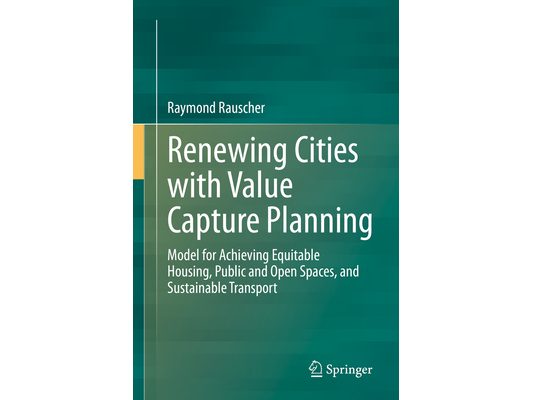 Renewing Cities with Value Capture Planning: Model for Achieving Equitable Housing, Public and Open Spaces, and Sustainable Transport