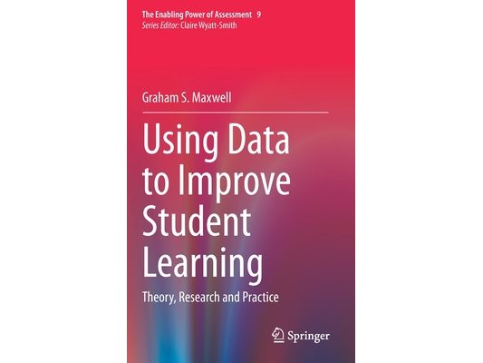 Using Data to Improve Student Learning: Theory, Research and Practice