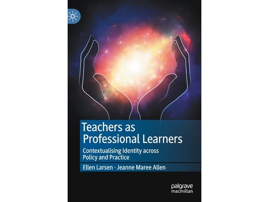Teachers as Professional Learners: Contextualising Identity Across Policy and Practice