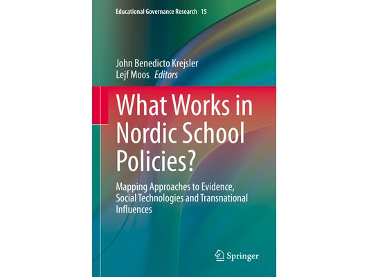 What Works in Nordic School Policies?: Mapping Approaches to Evidence, Social Technologies and Transnational Influences