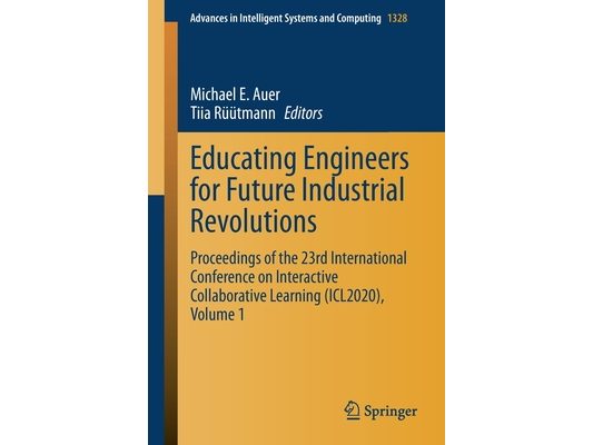 Educating Engineers for Future Industrial Revolutions: Proceedings of the 23rd International Conference on Interactive Collaborative Learning (Icl2020