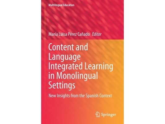 Content and Language Integrated Learning in Monolingual Settings: New Insights from the Spanish Context