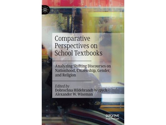 Comparative Perspectives on School Textbooks: Analyzing Shifting Discourses on Nationhood, Citizenship, Gender, and Religion