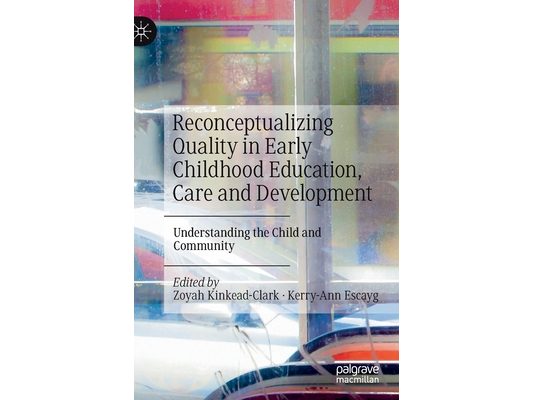 Reconceptualizing Quality in Early Childhood Education, Care and Development: Understanding the Child and Community