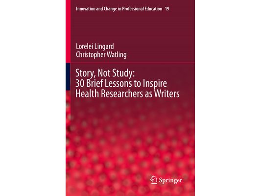 Story, Not Study: 30 Brief Lessons to Inspire Health Researchers as Writers