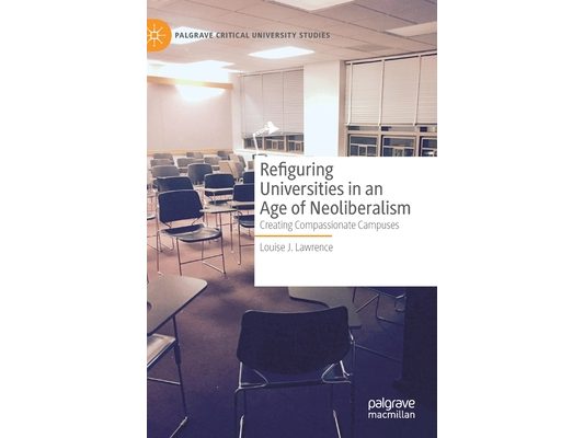 Refiguring Universities in an Age of Neoliberalism: Creating Compassionate Campuses