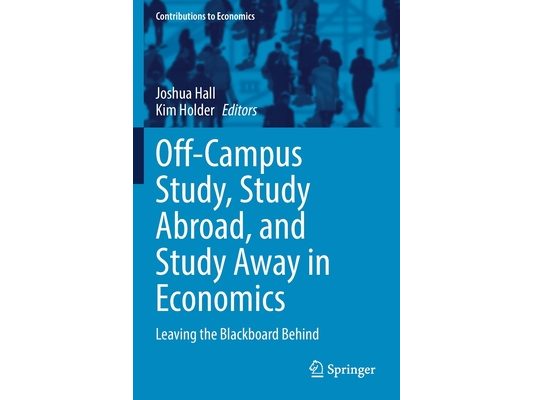 Off-Campus Study, Study Abroad, and Study Away in Economics: Leaving the Blackboard Behind