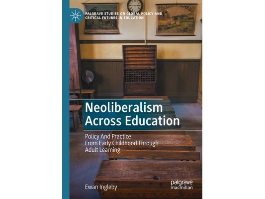 Neoliberalism Across Education: Policy and Practice from Early Childhood Through Adult Learning