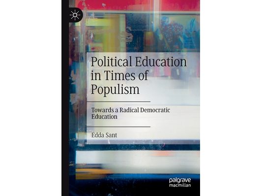 Political Education in Times of Populism: Towards a Radical Democratic Education
