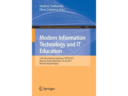 Modern Information Technology and It Education: 12th International Conference, Sitito 2017, Moscow, Russia, November 24-26, 2017, Revised Selected Pap