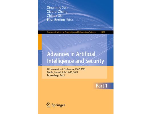 Advances in Artificial Intelligence and Security: 7th International Conference, Icais 2021, Dublin, Ireland, July 19-23, 2021, Proceedings, Part I