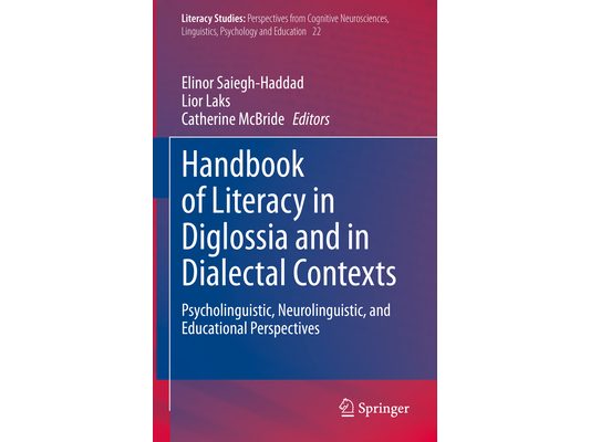 Handbook of Literacy in Diglossia and in Dialectal Contexts: Psycholinguistic, Neurolinguistic, and Educational Perspectives