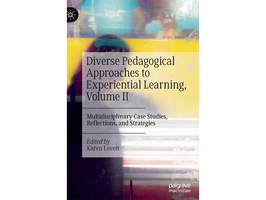 Diverse Pedagogical Approaches to Experiential Learning, Volume II: Multidisciplinary Case Studies, Reflections, and Strategies