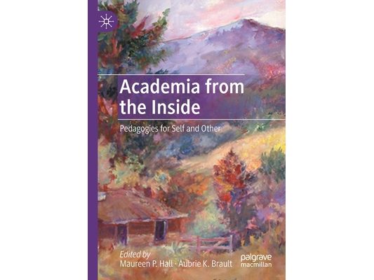 Academia from the Inside: Pedagogies for Self and Other