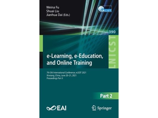 E-Learning, E-Education, and Online Training: 7th Eai International Conference, Eleot 2021, Xinxiang, China, June 20-21, 2021, Proceedings Part II