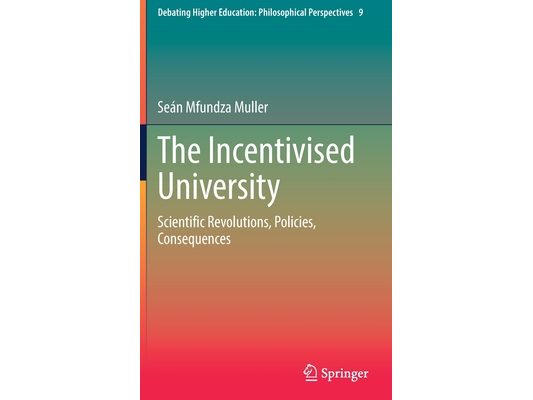 The Incentivised University: Scientific Revolutions, Policies, Consequences