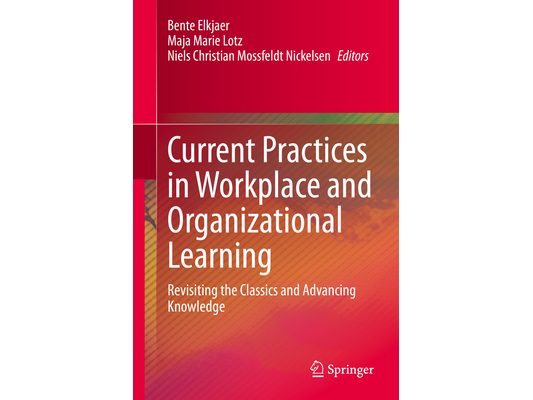 Current Practices in Workplace and Organizational Learning: Revisiting the Classics and Advancing Knowledge