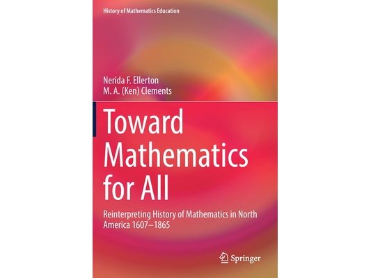 Toward Mathematics for All: Reinterpreting History of Mathematics in North America 1607-1865