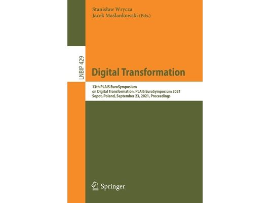 Digital Transformation: 13th Plais Eurosymposium on Digital Transformation, Plais Eurosymposium 2021, Sopot, Poland, September 23, 2021, Proceedings