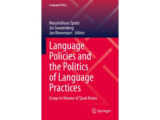 Language Policies and the Politics of Language Practices: Essays in Honour of Sjaak Kroon