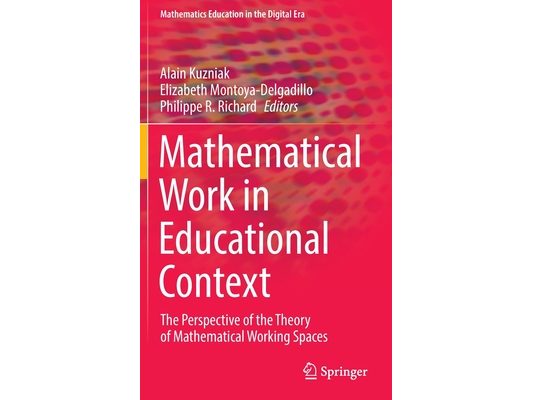 Mathematical Work in Educational Context: The Perspective of the Theory of Mathematical Working Spaces