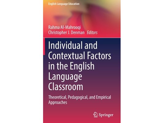 Individual and Contextual Factors in the English Language Classroom: Theoretical, Pedagogical, and Empirical Approaches