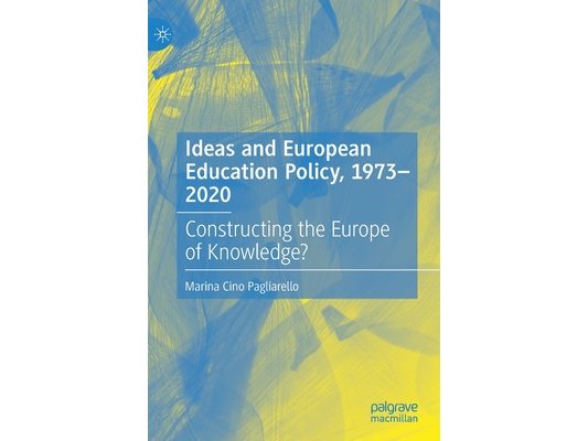 Ideas and European Education Policy, 1973-2020: Constructing the Europe of Knowledge?
