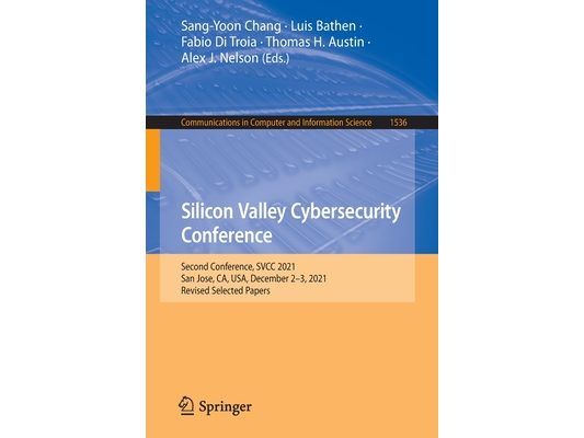 Silicon Valley Cybersecurity Conference: Second Conference, Svcc 2021, San Jose, Ca, Usa, December 2-3, 2021, Revised Selected Papers
