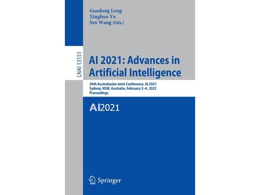 AI 2021: Advances in Artificial Intelligence: 34th Australasian Joint Conference, AI 2021, Sydney, Nsw, Australia, February 2-4, 2022, Proceedings