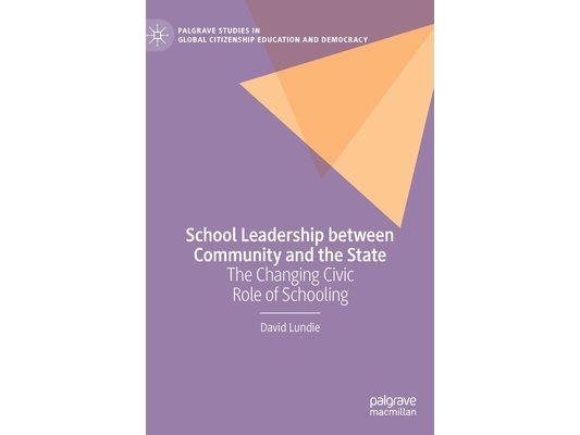School Leadership Between Community and the State: The Changing Civic Role of Schooling